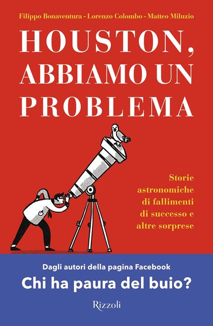 Houston, abbiamo un problema. Storie astronomiche di fallimenti di successo e altre sorprese - Filippo Bonaventura,Lorenzo Colombo,Matteo Miluzio - copertina