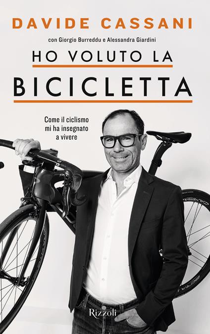 Ho voluto la bicicletta. Come il ciclismo mi ha insegnato a vivere - Davide Cassani,Giorgio Burreddu,Alessandra Giardini - copertina
