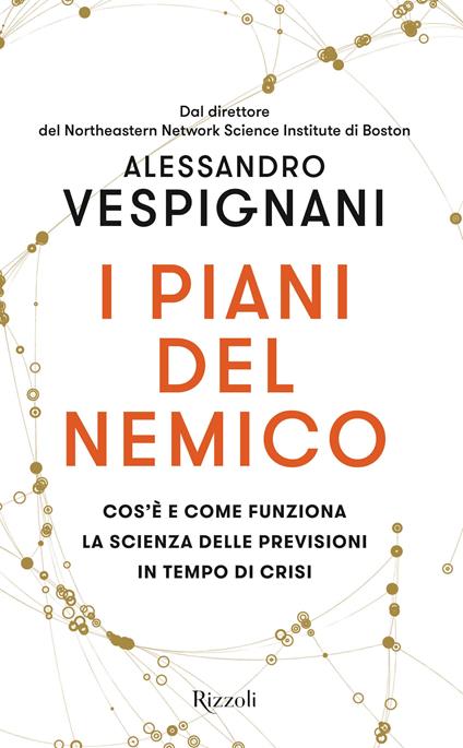 I piani del nemico. Cos'è e come funziona la scienza delle previsioni in tempo di crisi - Alessandro Vespignani - copertina