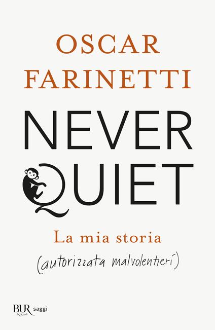 Never quiet. La mia storia (autorizzata malvolentieri) - Oscar Farinetti - copertina
