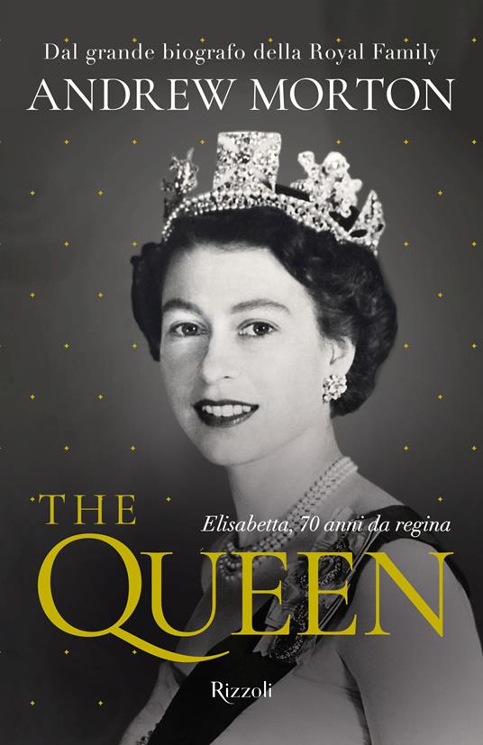 The Queen. Elisabetta, 70 anni da regina - Andrew Morton - Libro - Rizzoli  - Varia | IBS