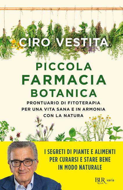 Piccola farmacia botanica. Prontuario di fitoterapia per una vita sana e in armonia con la natura - Ciro Vestita - copertina