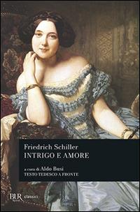 Intrigo e amore. Un dramma in cinque atti di nobiltà e borghesia. Testo tedesco a fronte - Friedrich Schiller - copertina