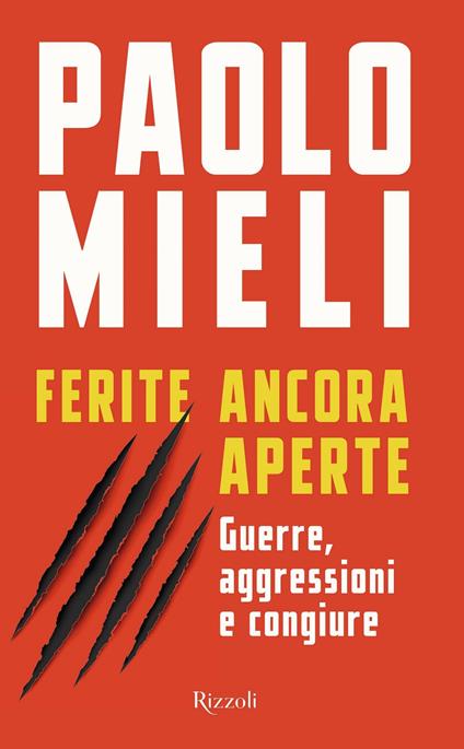 Ferite ancora aperte. Guerre, aggressioni e congiure - Paolo Mieli - copertina