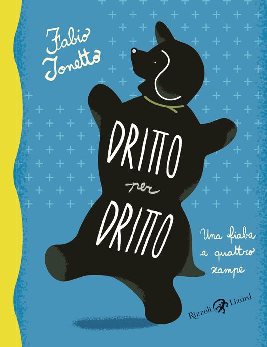 Dritto per dritto. Una fiaba a quattro zampe - Fabio Tonetto - copertina