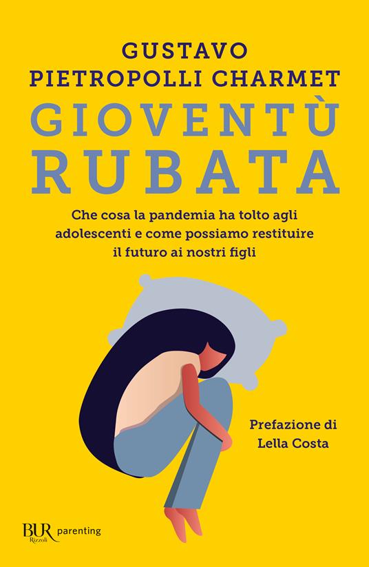 Gioventù rubata. Che cosa la pandemia ha tolto agli adolescenti e come possiamo restituire il futuro ai nostri figli - Gustavo Pietropolli Charmet - copertina