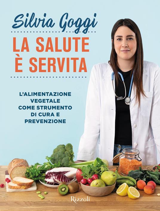 La salute è servita. L'alimentazione vegetale come strumento di cura e prevenzione - Silvia Goggi - copertina