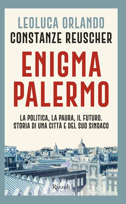 Enigma Palermo. La politica, la paura, il futuro. Storia di una città e del suo sindaco - Leoluca Orlando,Constanze Reuscher - copertina