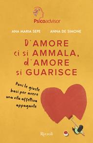 D'amore ci si ammala, d'amore si guarisce. Poni le giuste basi per avere una vita affettiva appagante