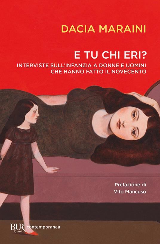E tu chi eri? Interviste sull'infanzia a donne e uomini che hanno fatto il  Novecento - Dacia Maraini - Libro - Rizzoli - BUR Contemporanea | IBS