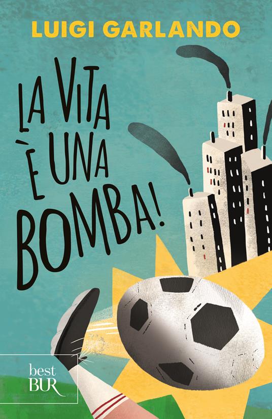 La vita è una bomba! - Luigi Garlando - copertina