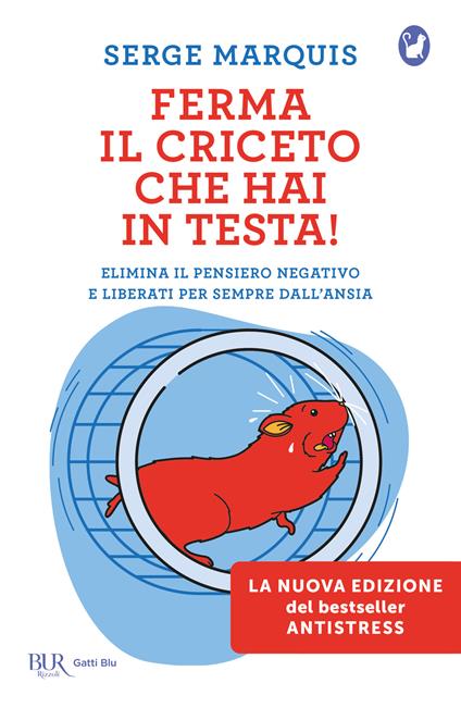 Ferma il criceto che hai in testa! Come eliminare il pensiero negativo e liberarsi per sempre dallo stress - Serge Marquis - copertina