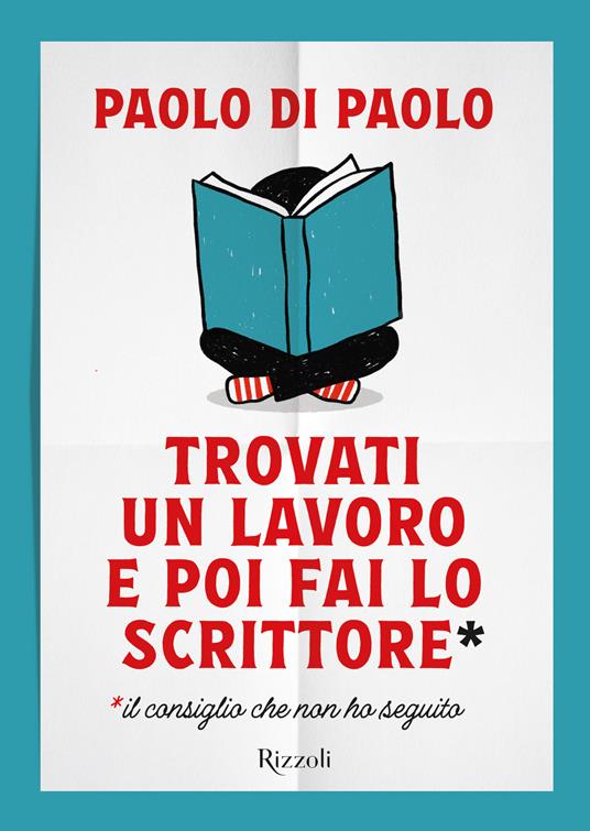 Trovati un lavoro e poi fai lo scrittore - Paolo Di Paolo - Libro - Rizzoli  - Narrativa Ragazzi | IBS