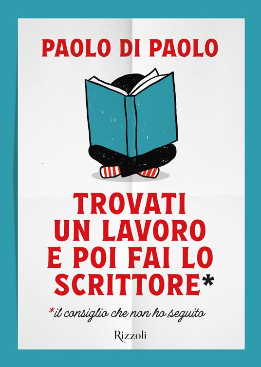 Trovati un lavoro e poi fai lo scrittore - Paolo Di Paolo - copertina