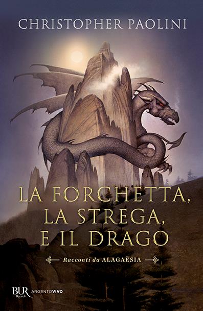 La forchetta, la strega e il drago. Racconti da Alagaësia - Christopher  Paolini - Libro - Rizzoli - BUR Argentovivo