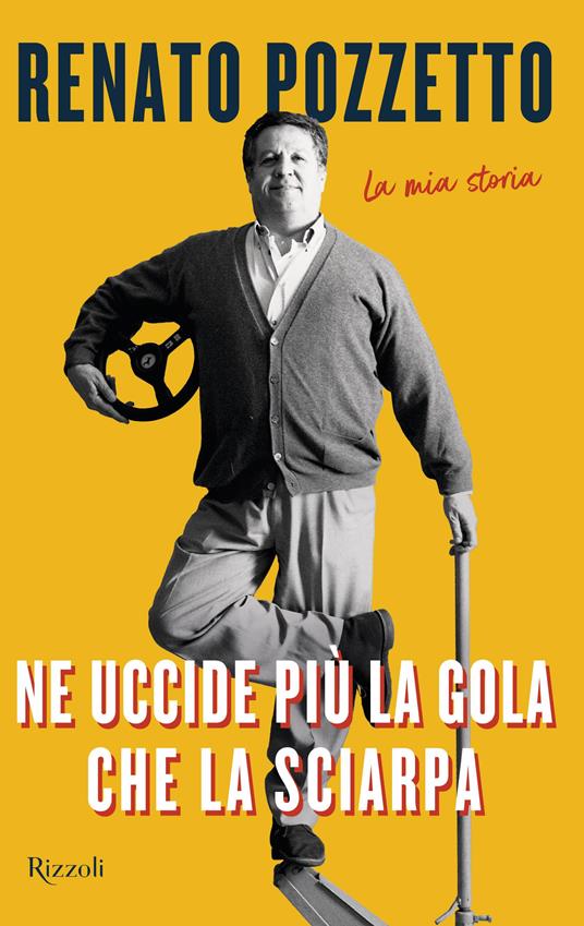 Ne uccide più la gola che la sciarpa. La mia storia - Renato Pozzetto - copertina