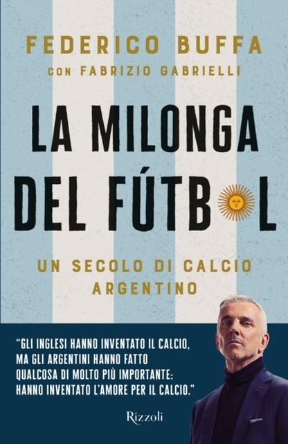 La milonga del Fútbol. Un secolo di calcio argentino - Federico Buffa,Fabrizio Gabrielli - copertina