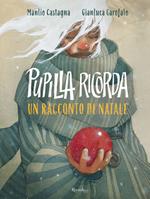 Pupilla ricorda. Un racconto di Natale. Ediz. illustrata