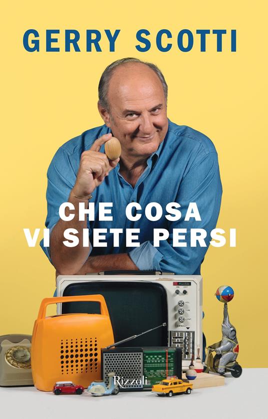 Che cosa vi siete persi - Gerry Scotti - Libro - Rizzoli - Varia