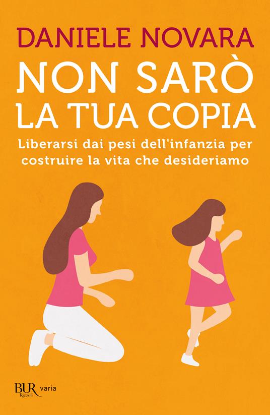 Non sarò la tua copia. Liberarsi dai pesi dell'infanzia per costruire la vita che desideriamo - Daniele Novara - copertina