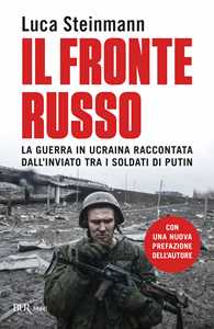 Libro Il fronte russo. La guerra in Ucraina raccontata dall'inviato tra i soldati di Putin Luca Steinmann