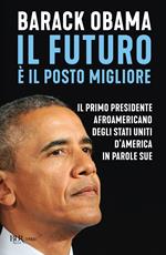 Il futuro è il posto migliore. Il primo presidente afroamericano degli Stati Uniti d'America in parole sue