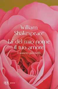 Libro Fa' del mio nome il tuo amore. I sonetti più belli William Shakespeare