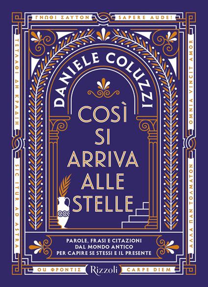 Così si arriva alle stelle. Parole, frasi e citazioni dal mondo antico per capire se stessi e il presente - Daniele Coluzzi - copertina