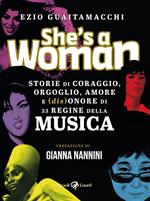 She's a woman. Storie di coraggio, orgoglio, amore e (dis)onore di 33 regine della musica