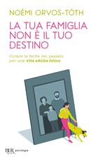 La tua famiglia non è il tuo destino