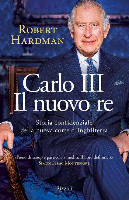 Carlo III. Il nuovo re. Storia confidenziale della nuova corte d'Inghilterra - Robert Hardman - copertina