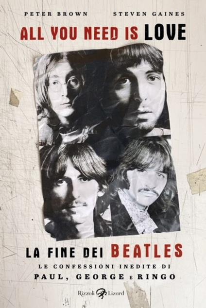 All you need is love. La fine dei Beatles. Le confessioni inedite di Paul, George e Ringo - Peter Brown,Steven Gaines - copertina