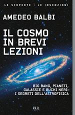 Il cosmo in brevi lezioni. Big bang, pianeti, galassie e buchi neri: i segreti dell'astrofisica