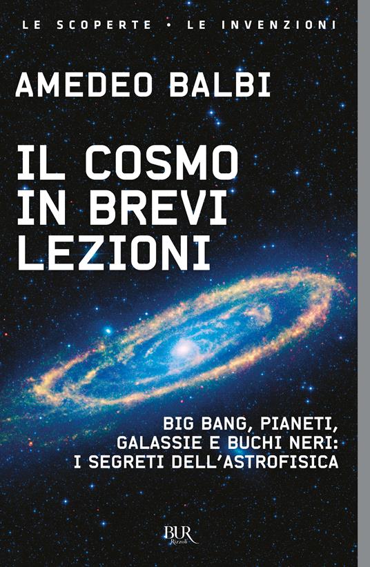 Il cosmo in brevi lezioni. Big bang, pianeti, galassie e buchi neri: i segreti dell'astrofisica - Amedeo Balbi - copertina