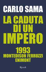 Libro La caduta di un impero. 1993. Montedison Ferruzzi Enimont Carlo Sama