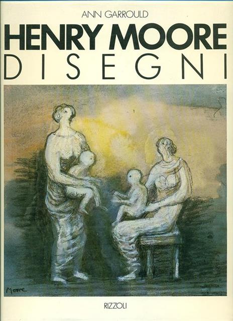 Henry Moore. Disegni - Ann Garrould - copertina