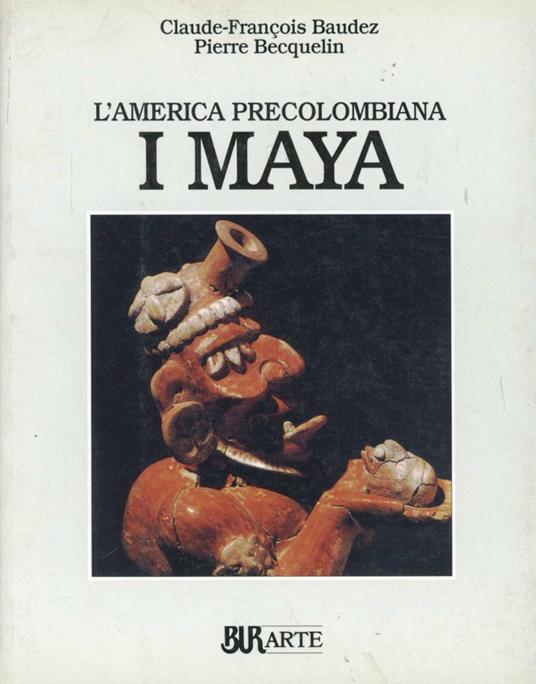 America precolombiana. I maya - Claude F. Baudez,Pierre Becquelin - copertina