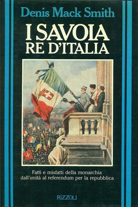 I Savoia re d'Italia - Denis Mack Smith - 2