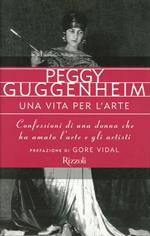 Una vita per l'arte. Confessioni di una donna che ha amato l'arte e gli artisti