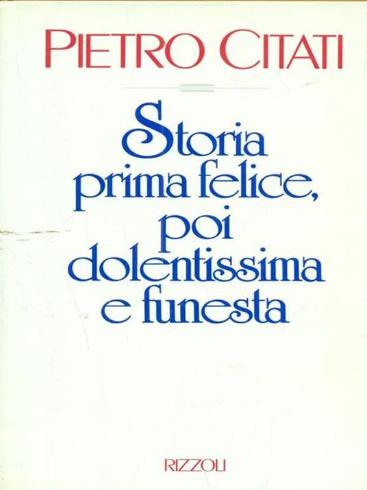 Storia prima felice, poi dolentissima e funesta - Pietro Citati - 2