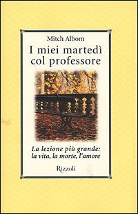 I miei martedi col professore. La lezione più grande: la vita, la morte, l'amore - Mitch Albom - copertina