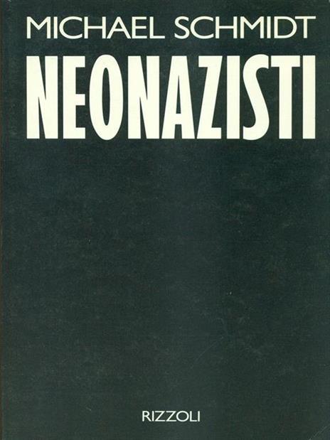 Neonazisti. Un'inchiesta sconvolgente - Michael Schmidt - copertina