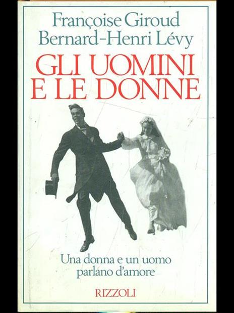 Gli uomini e le donne - Françoise Giroud,Bernard-Henri Lévy - 3