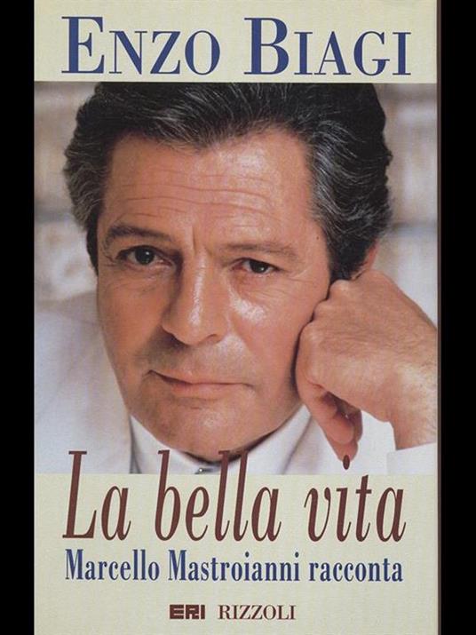 La bella vita. Marcello Mastroianni racconta - Enzo Biagi - 2