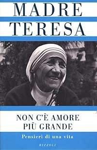 Non c'è amore più grande. Pensieri di una vita - Teresa di Calcutta (santa) - 2