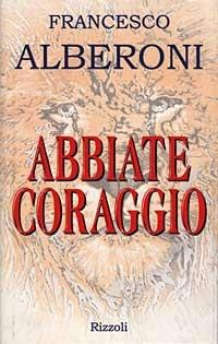 Abbiate coraggio - Francesco Alberoni - 4