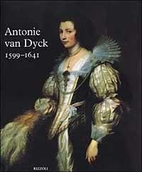 Antonie Van Dyck, 1599-1641. Catalogo della mostra (Anversa, 15 maggio-15 agosto 1999; Londra 11 settembre-10 dicembre 1999) - Christopher Brown,Hans Vlieghe - copertina