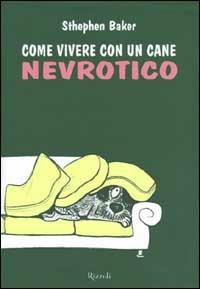 Come vivere con un cane nevrotico - Sthephen Baker - copertina