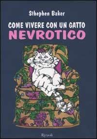 Come vivere con un gatto nevrotico - Sthephen Baker - Libro - Rizzoli -  Varia | IBS