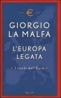 L'Europa legata. I rischi dell'Euro - Giorgio La Malfa - copertina